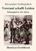 Verstand schafft Leiden (Grossdruck): Schauspiel in vier Akten