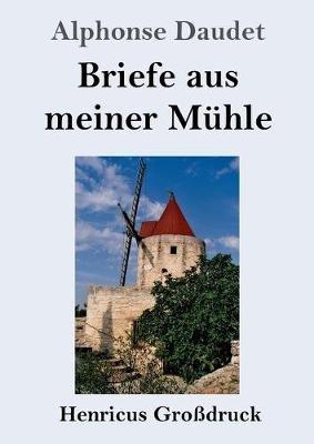 Briefe aus meiner Muhle (Grossdruck) - Alphonse Daudet - cover