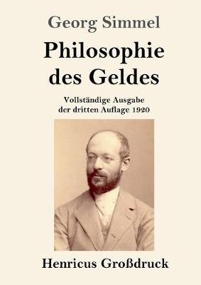 Philosophie des Geldes (Grossdruck): Vollstandige Ausgabe der dritten Auflage 1920 - Georg Simmel - cover