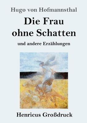 Die Frau ohne Schatten (Grossdruck): und andere Erzahlungen - Hugo Von Hofmannsthal - cover