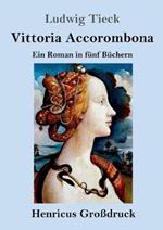 Vittoria Accorombona (Grossdruck): Ein Roman in funf Buchern
