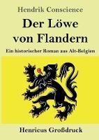 Der Löwe von Flandern (Großdruck): Ein historischer Roman aus Alt-Belgien