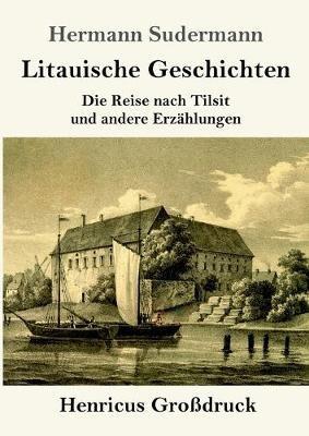 Litauische Geschichten (Grossdruck): Die Reise nach Tilsit und andere Erzahlungen - Hermann Sudermann - cover