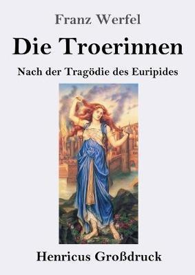 Die Troerinnen (Großdruck): Nach der Tragödie des Euripides - Franz Werfel - cover