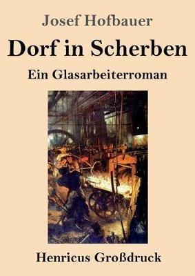 Dorf in Scherben (Grossdruck): Ein Glasarbeiterroman - Josef Hofbauer - cover