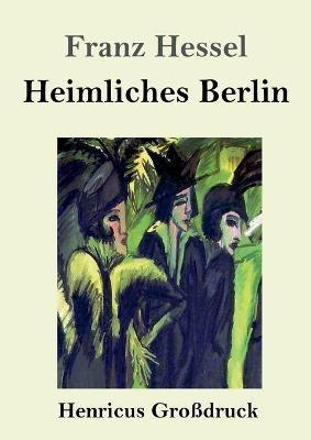 Heimliches Berlin (Grossdruck) - Franz Hessel - cover