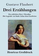 Drei Erzahlungen (Grossdruck): Ein schlichtes Herz / Die Legende von Sankt Julian dem Gastfreien / Herodias