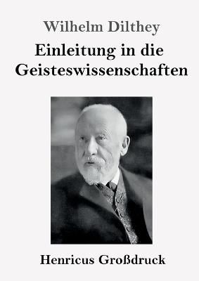 Einleitung in die Geisteswissenschaften (Großdruck): Versuch einer Grundlegung für das Studium der Gesellschaft und ihrer Geschichte - Wilhelm Dilthey - cover