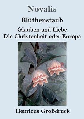 Bluthenstaub / Glauben und Liebe / Die Christenheit oder Europa (Grossdruck) - Novalis - cover