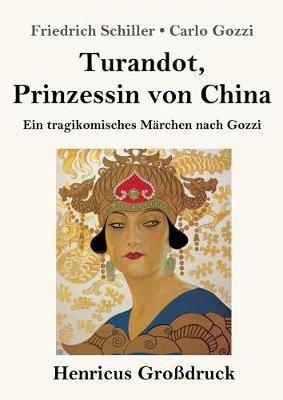 Turandot, Prinzessin von China (Grossdruck): Ein tragikomisches Marchen nach Gozzi - Friedrich Schiller,Carlo Gozzi - cover