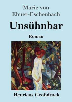 Unsuhnbar (Grossdruck): Roman - Marie Von Ebner-Eschenbach - cover