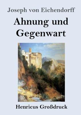 Ahnung und Gegenwart (Grossdruck) - Joseph Von Eichendorff - cover