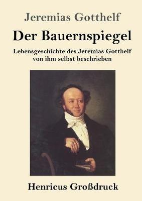 Der Bauernspiegel (Großdruck): Lebensgeschichte des Jeremias Gotthelf von ihm selbst beschrieben - Jeremias Gotthelf - cover