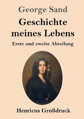 Geschichte meines Lebens (Großdruck): Erste und zweite Abteilung - George Sand - cover