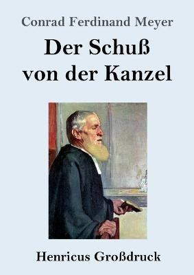 Der Schuss von der Kanzel (Grossdruck) - Conrad Ferdinand Meyer - cover