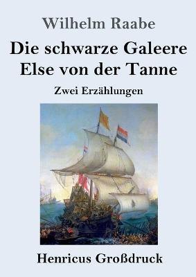 Die schwarze Galeere / Else von der Tanne (Großdruck): Zwei Erzählungen - Wilhelm Raabe - cover