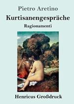 Kurtisanengesprache (Grossdruck): (Ragionamenti)