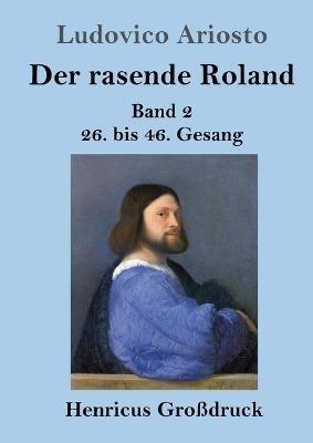 Der rasende Roland (Großdruck): Band 2 / 26. bis 46. Gesang - Ludovico Ariosto - cover