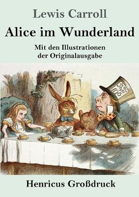 Alice im Wunderland (Grossdruck): Mit den Illustrationen der Originalausgabe von John Tenniel - Lewis Carroll - cover