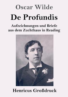 De Profundis (Großdruck): Aufzeichnungen und Briefe aus dem Zuchthaus in Reading - Oscar Wilde - cover