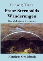 Franz Sternbalds Wanderungen (Grossdruck): Eine altdeutsche Geschichte