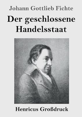 Der geschlossene Handelsstaat (Großdruck) - Johann Gottlieb Fichte - cover