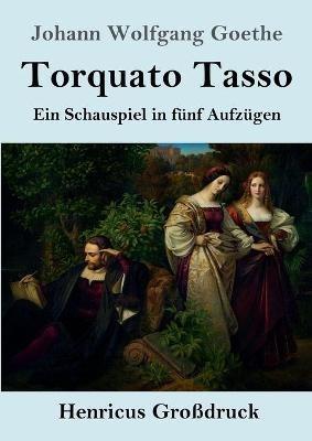 Torquato Tasso (Großdruck): Ein Schauspiel in fünf Aufzügen - Johann Wolfgang Goethe - cover