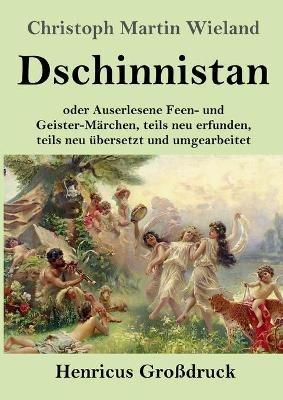Dschinnistan (Großdruck): oder Auserlesene Feen- und Geister-Märchen, teils neu erfunden, teils neu übersetzt und umgearbeitet - Christoph Martin Wieland - cover