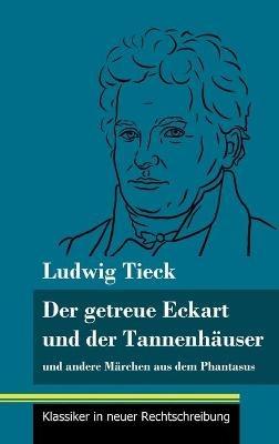 Der getreue Eckart und der Tannenhäuser: und andere Märchen aus dem Phantasus (Band 10, Klassiker in neuer Rechtschreibung) - Ludwig Tieck - cover