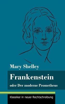 Frankenstein oder Der moderne Prometheus: (Band 11, Klassiker in neuer Rechtschreibung) - Mary Shelley - cover