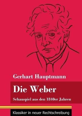 Die Weber: Schauspiel aus den 1840er Jahren (Band 15, Klassiker in neuer Rechtschreibung) - Gerhart Hauptmann - cover