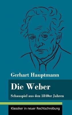 Die Weber: Schauspiel aus den 1840er Jahren (Band 15, Klassiker in neuer Rechtschreibung) - Gerhart Hauptmann - cover
