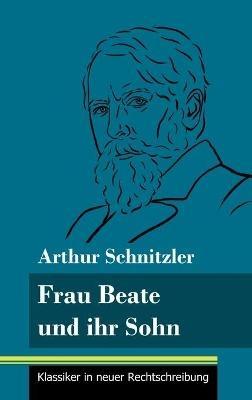 Frau Beate und ihr Sohn: (Band 18, Klassiker in neuer Rechtschreibung) - Arthur Schnitzler - cover