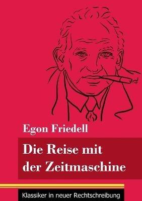 Die Reise mit der Zeitmaschine: Eine fantastische Novelle (Band 26, Klassiker in neuer Rechtschreibung) - Egon Friedell - cover