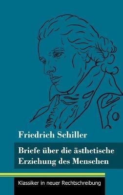 Briefe über die ästhetische Erziehung des Menschen: (Band 42, Klassiker in neuer Rechtschreibung) - Friedrich Schiller - cover