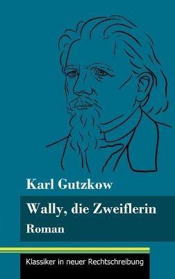 Wally, die Zweiflerin: Roman (Band 43, Klassiker in neuer Rechtschreibung) - Karl Gutzkow - cover