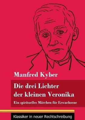 Die drei Lichter der kleinen Veronika: Ein spirituelles Märchen für Erwachsene (Band 54, Klassiker in neuer Rechtschreibung) - Manfred Kyber - cover