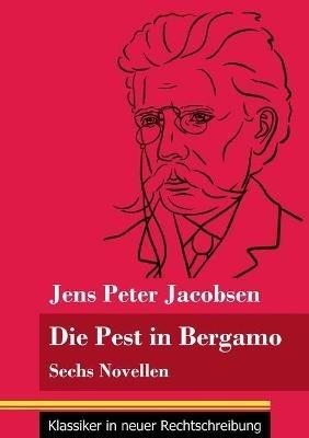 Die Pest in Bergamo: Sechs Novellen (Band 53, Klassiker in neuer Rechtschreibung) - Jens Peter Jacobsen - cover