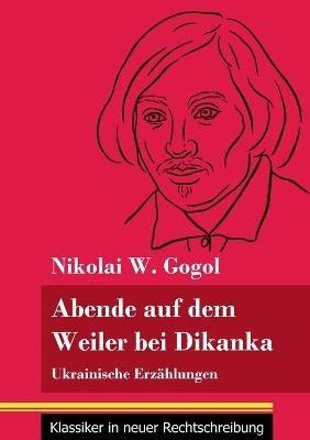 Abende auf dem Weiler bei Dikanka: Ukrainische Erzählungen (Band 60, Klassiker in neuer Rechtschreibung) - Nikolai W Gogol - cover
