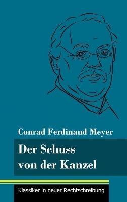 Der Schuss von der Kanzel: (Band 49, Klassiker in neuer Rechtschreibung) - Conrad Ferdinand Meyer - cover
