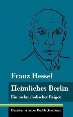 Heimliches Berlin: Ein melancholischer Reigen (Band 52, Klassiker in neuer Rechtschreibung) - Franz Hessel - cover