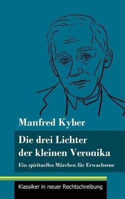 Die drei Lichter der kleinen Veronika: Ein spirituelles Märchen für Erwachsene (Band 54, Klassiker in neuer Rechtschreibung) - Manfred Kyber - cover
