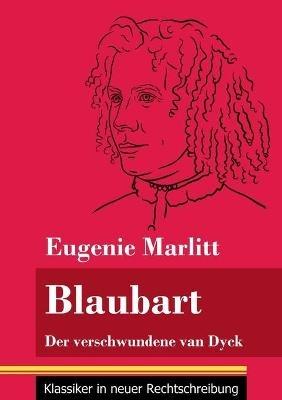 Blaubart: Der verschwundene van Dyck (Band 91, Klassiker in neuer Rechtschreibung) - Eugenie Marlitt - cover