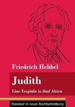 Judith: Eine Tragödie in fünf Akten (Band 78, Klassiker in neuer Rechtschreibung)
