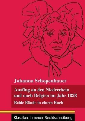 Ausflug an den Niederrhein und nach Belgien im Jahr 1828: Beide Bände in einem Buch (Band 98, Klassiker in neuer Rechtschreibung) - Johanna Schopenhauer - cover