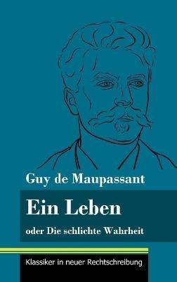 Ein Leben: oder Die schlichte Wahrheit (Band 68, Klassiker in neuer Rechtschreibung) - Guy De Maupassant - cover
