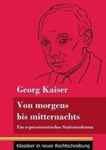 Von morgens bis mitternachts: Ein expressionistisches Stationendrama (Band 88, Klassiker in neuer Rechtschreibung)