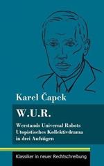 W.U.R. Werstands Universal Robots: Utopistisches Kollektivdrama in drei Aufzügen (Band 75, Klassiker in neuer Rechtschreibung)