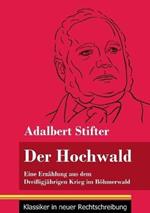 Der Hochwald: Eine Erzählung aus dem Dreißigjährigen Krieg im Böhmerwald (Band 93, Klassiker in neuer Rechtschreibung)
