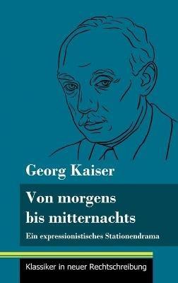 Von morgens bis mitternachts: Ein expressionistisches Stationendrama (Band 88, Klassiker in neuer Rechtschreibung) - Georg Kaiser - cover